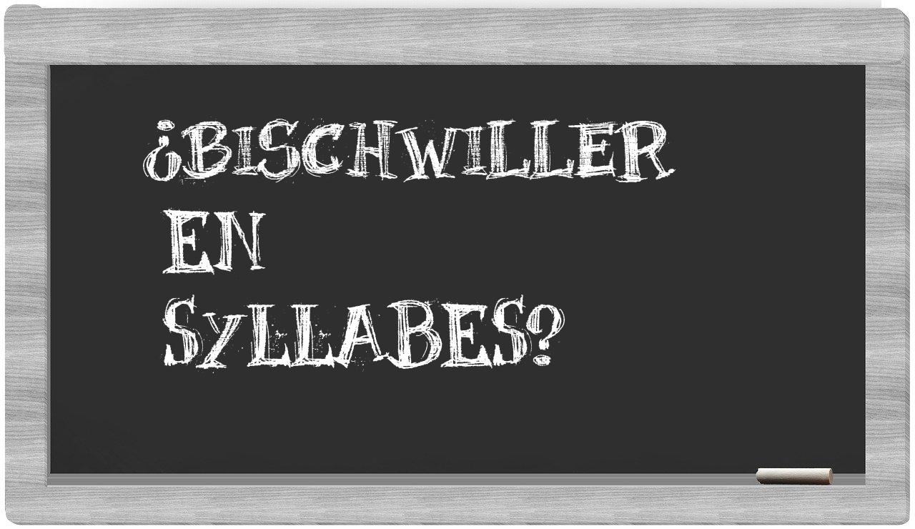 Bischwiller in syllables