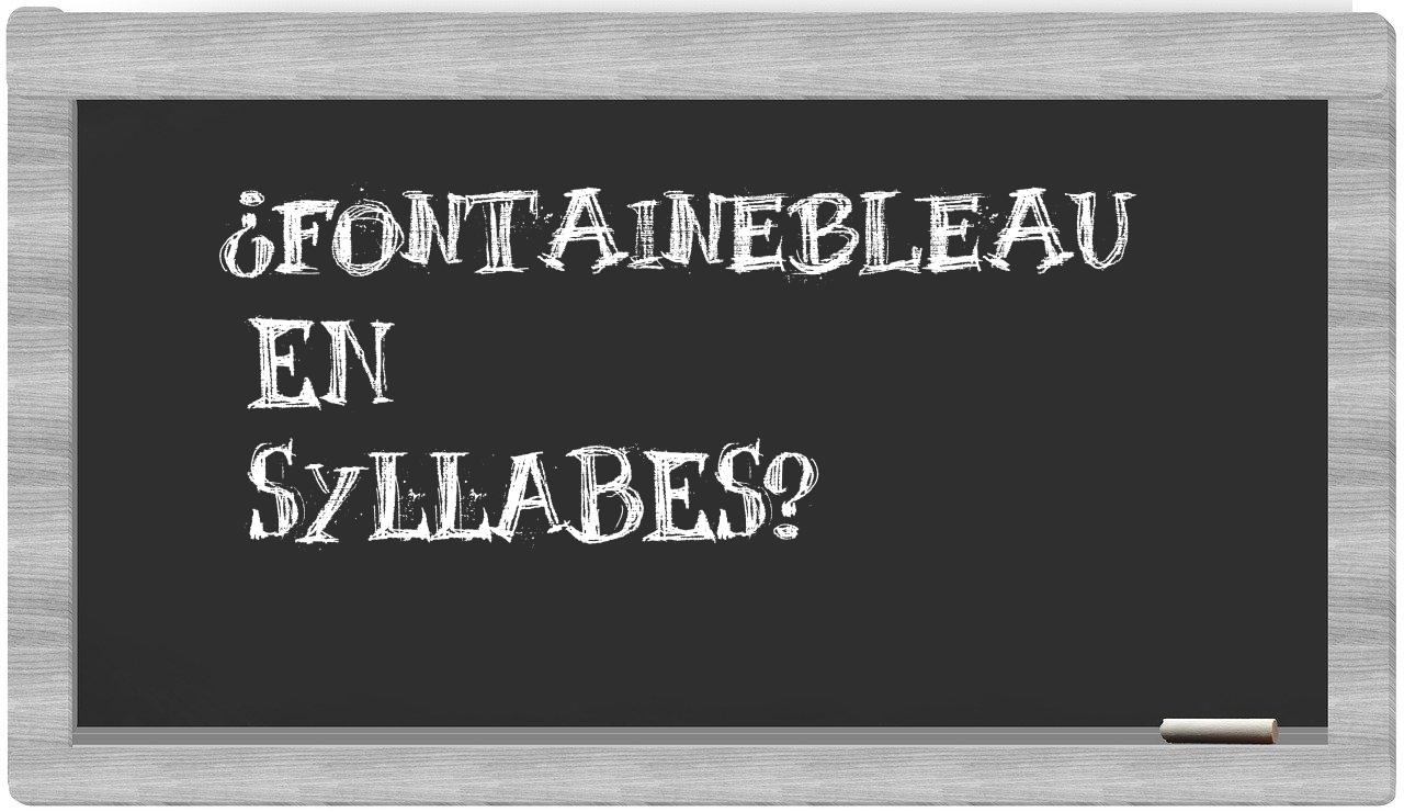 Fontainebleau in syllables