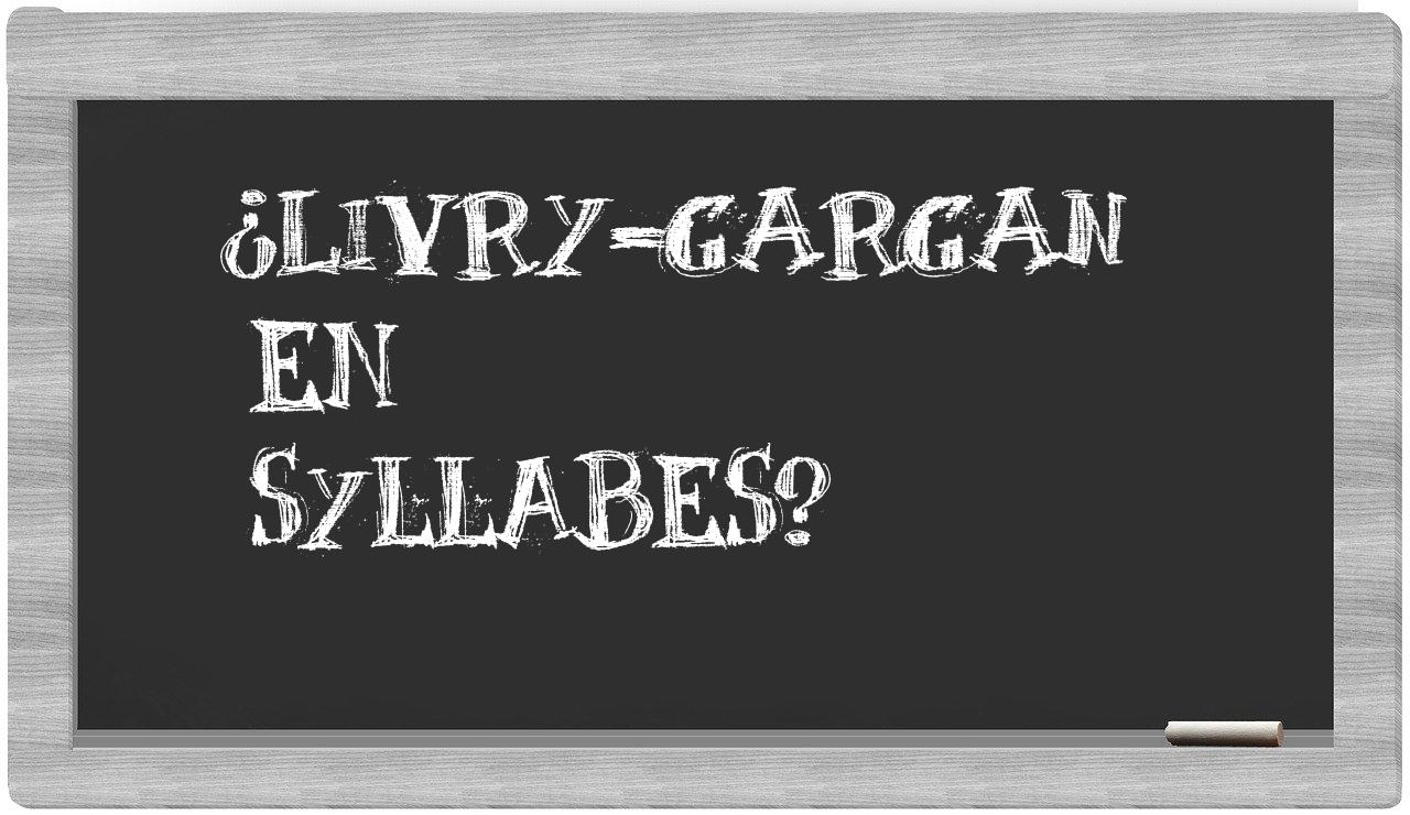 Livry-Gargan in syllables