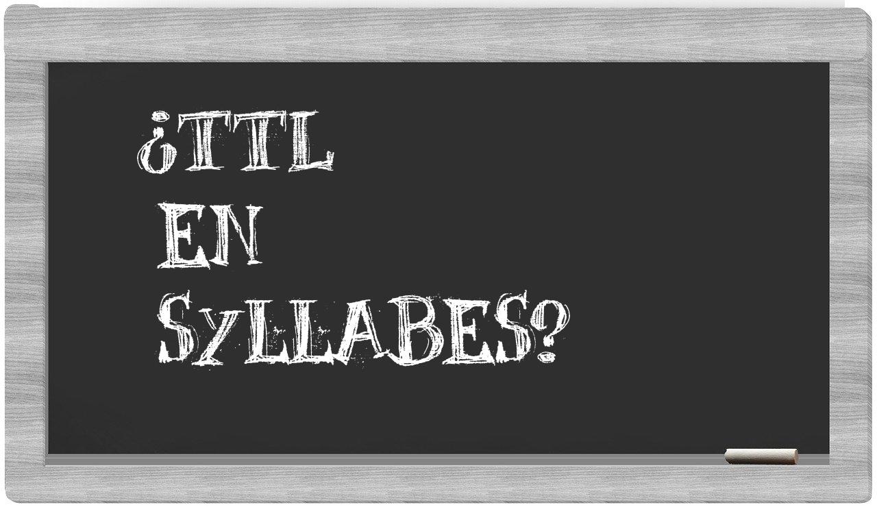 TTL in syllables