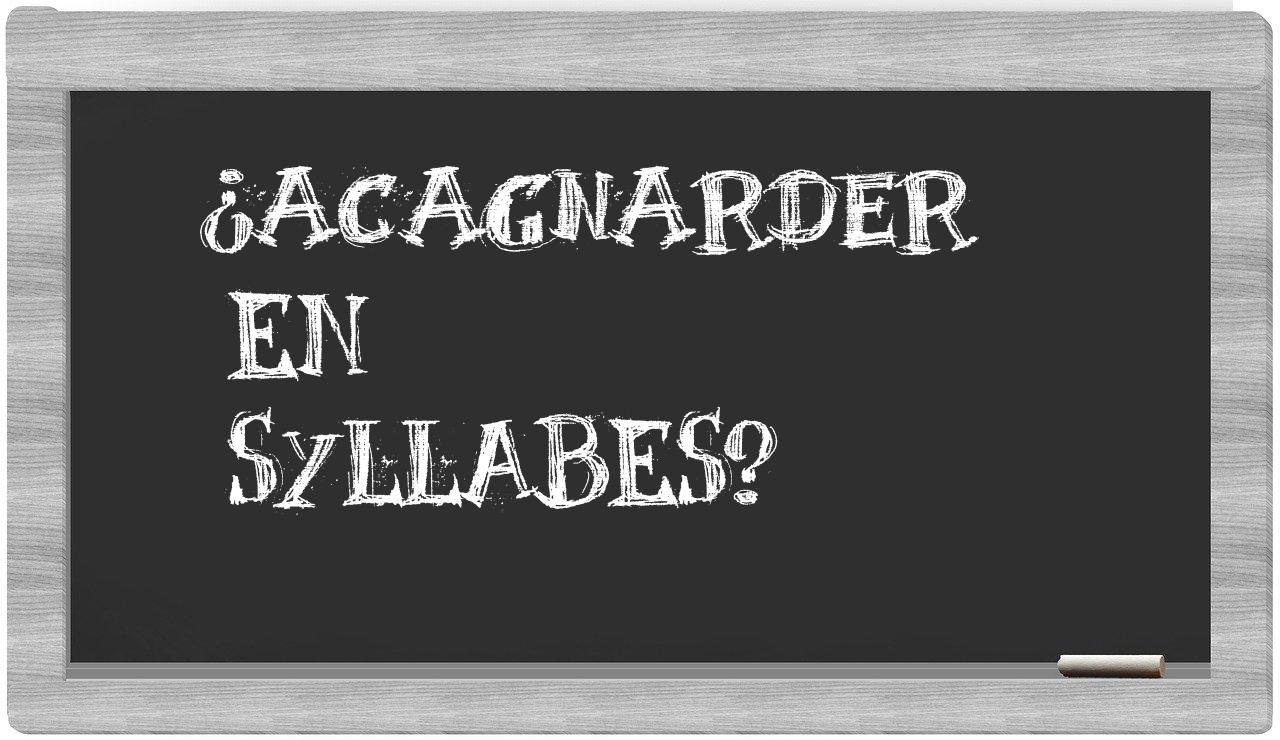 acagnarder in syllables