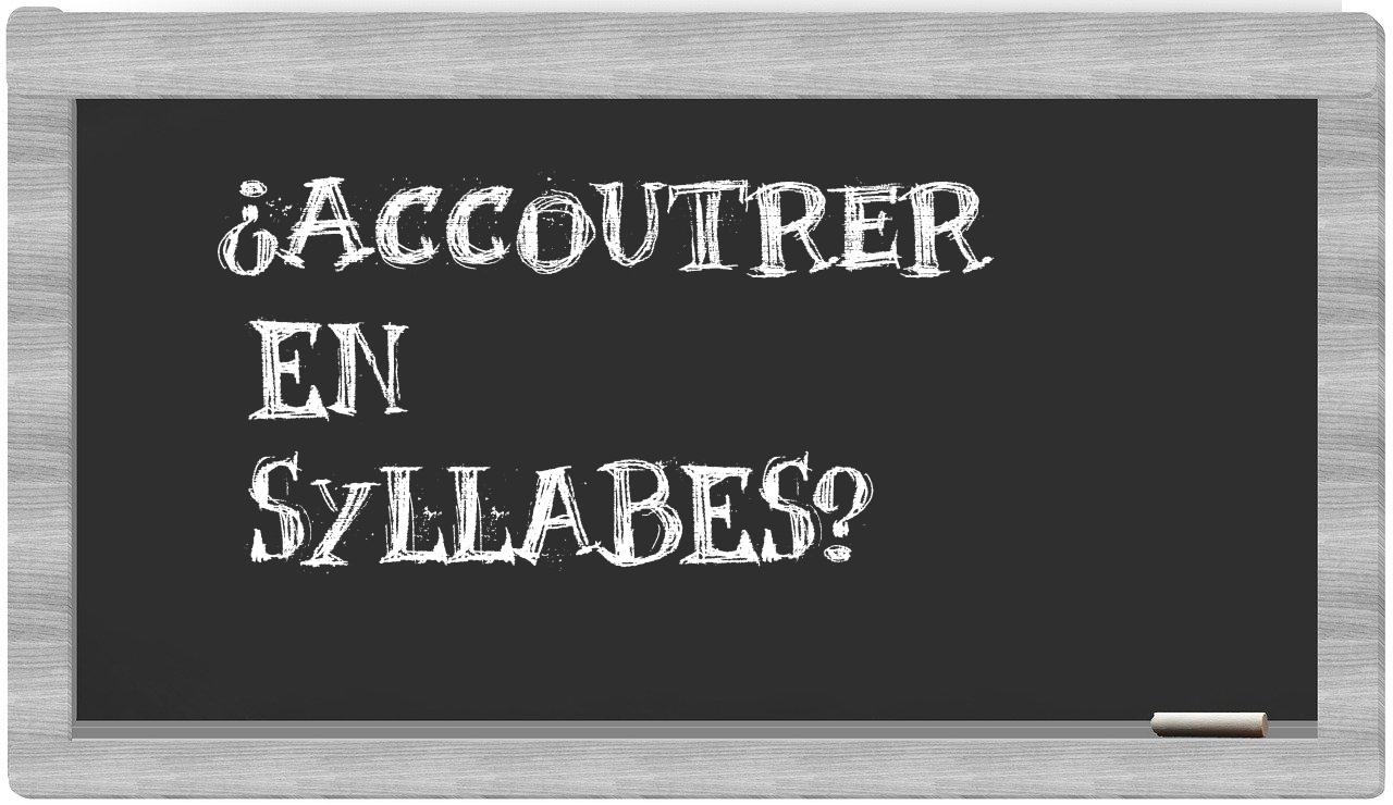 accoutrer in syllables