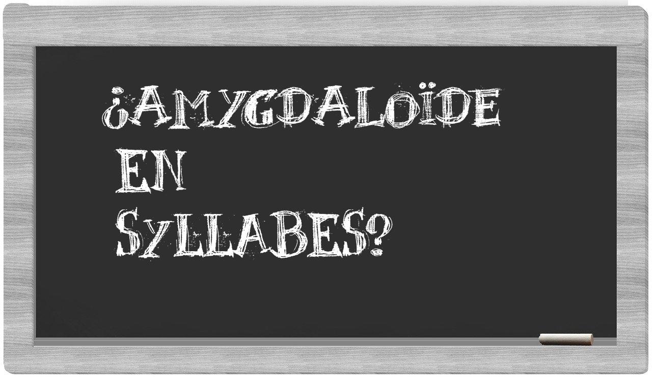 amygdaloïde in syllables