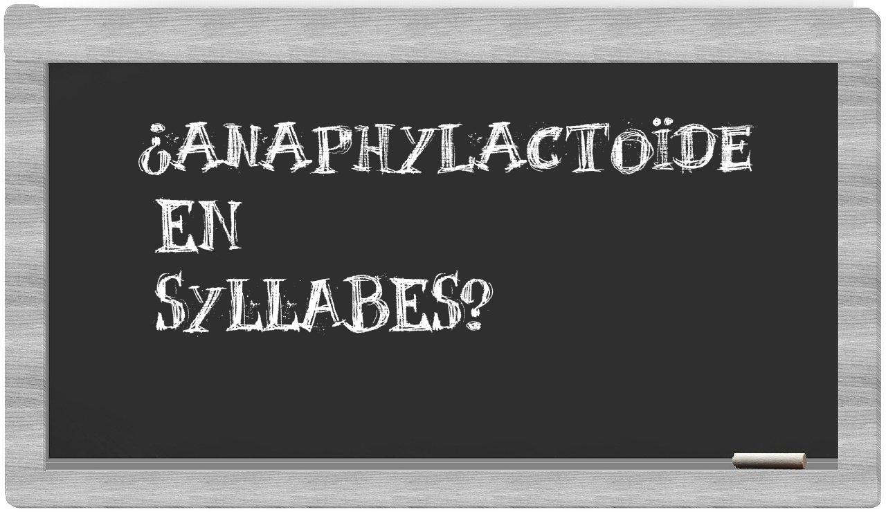 anaphylactoïde in syllables