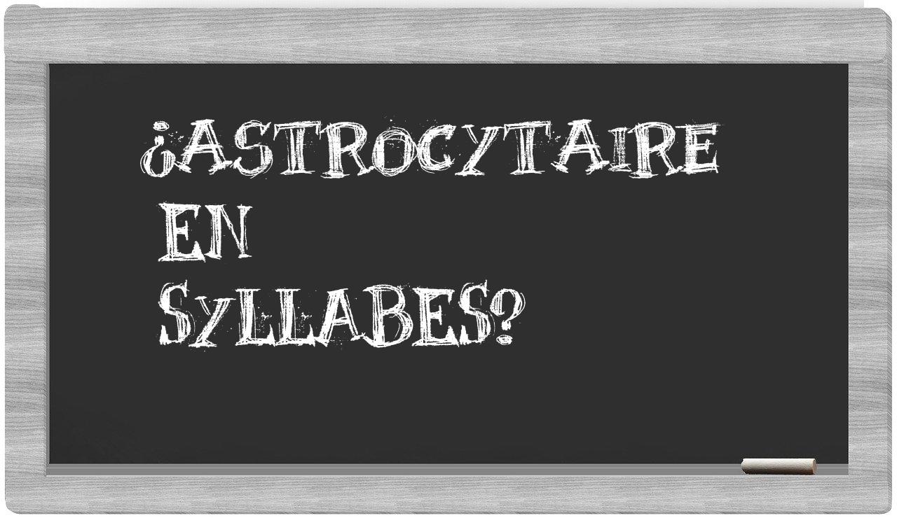 astrocytaire in syllables