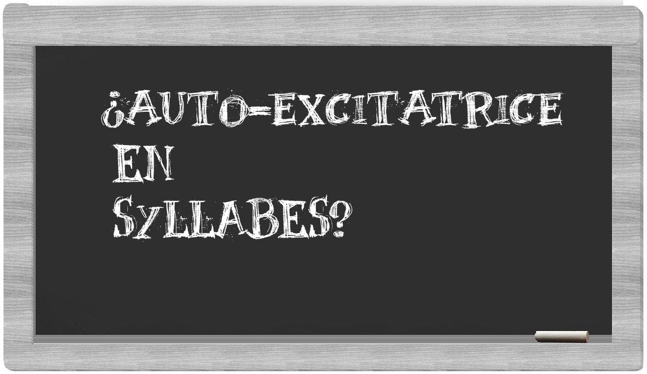 auto-excitatrice in syllables