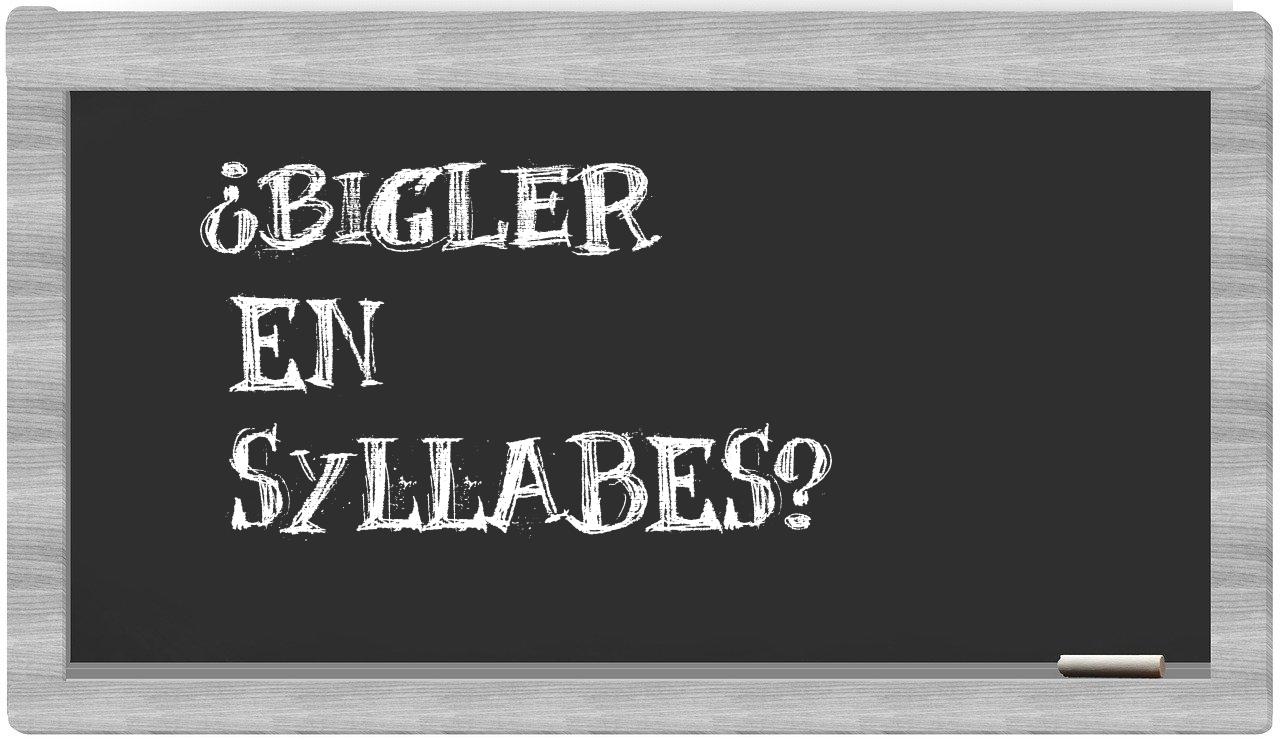 bigler in syllables