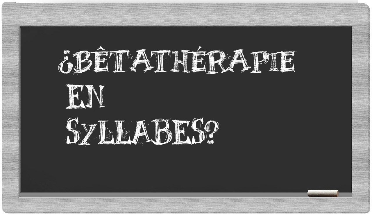 bêtathérapie in syllables