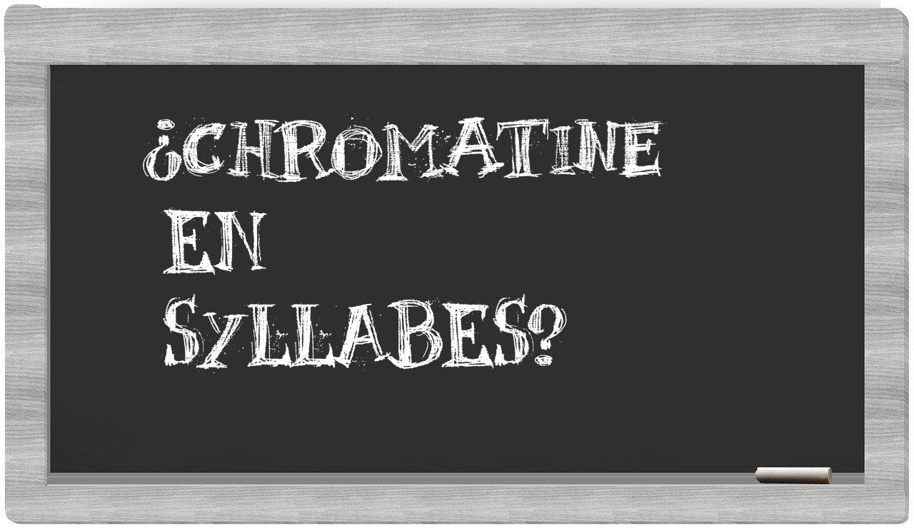 chromatine in syllables