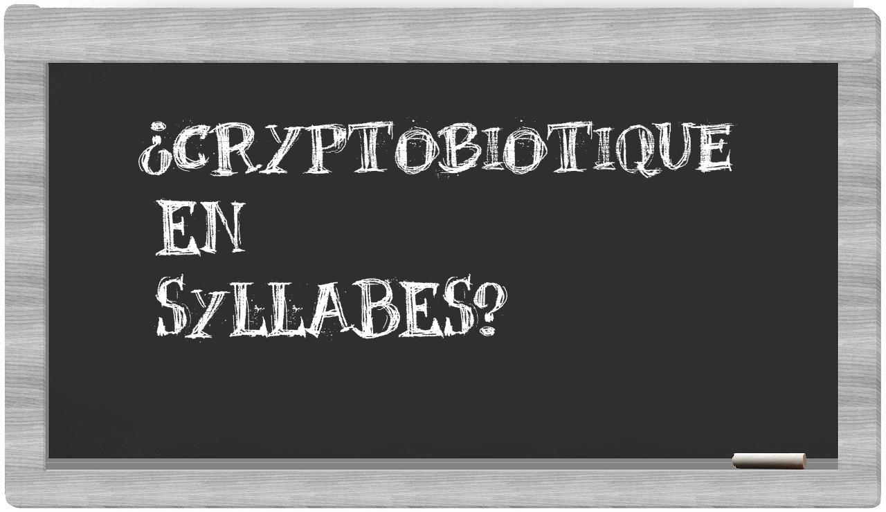 cryptobiotique in syllables