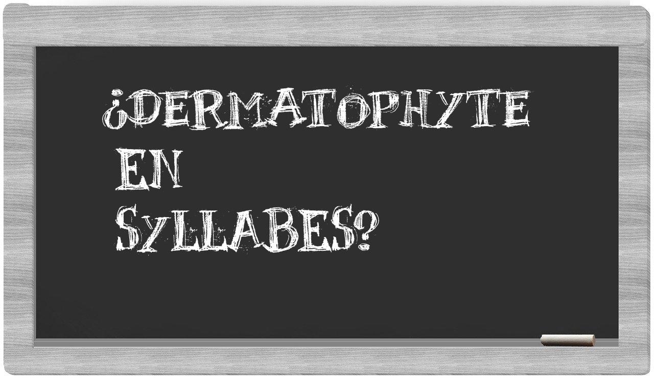 dermatophyte in syllables