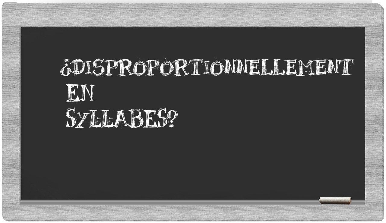 disproportionnellement in syllables