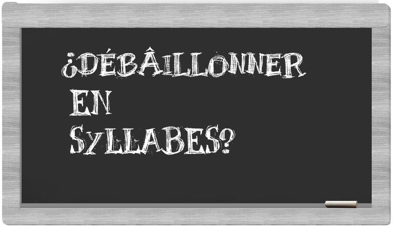 débâillonner in syllables
