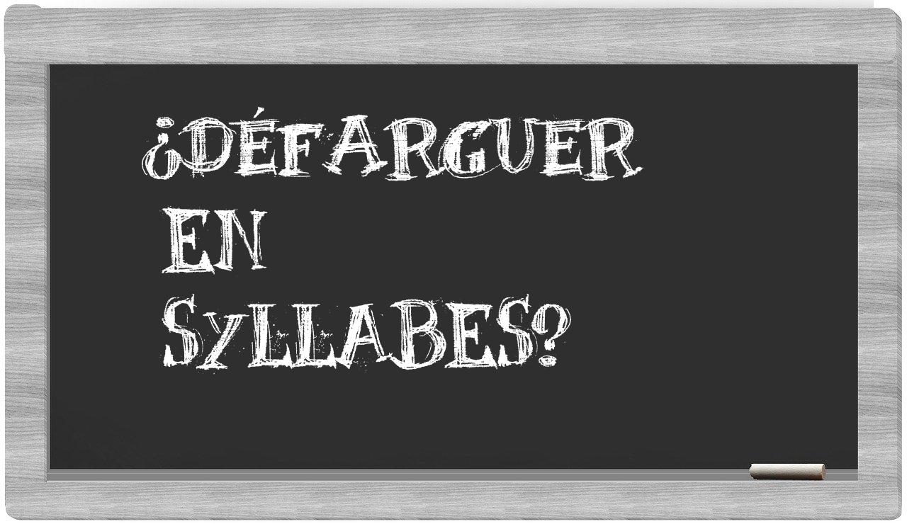 défarguer in syllables