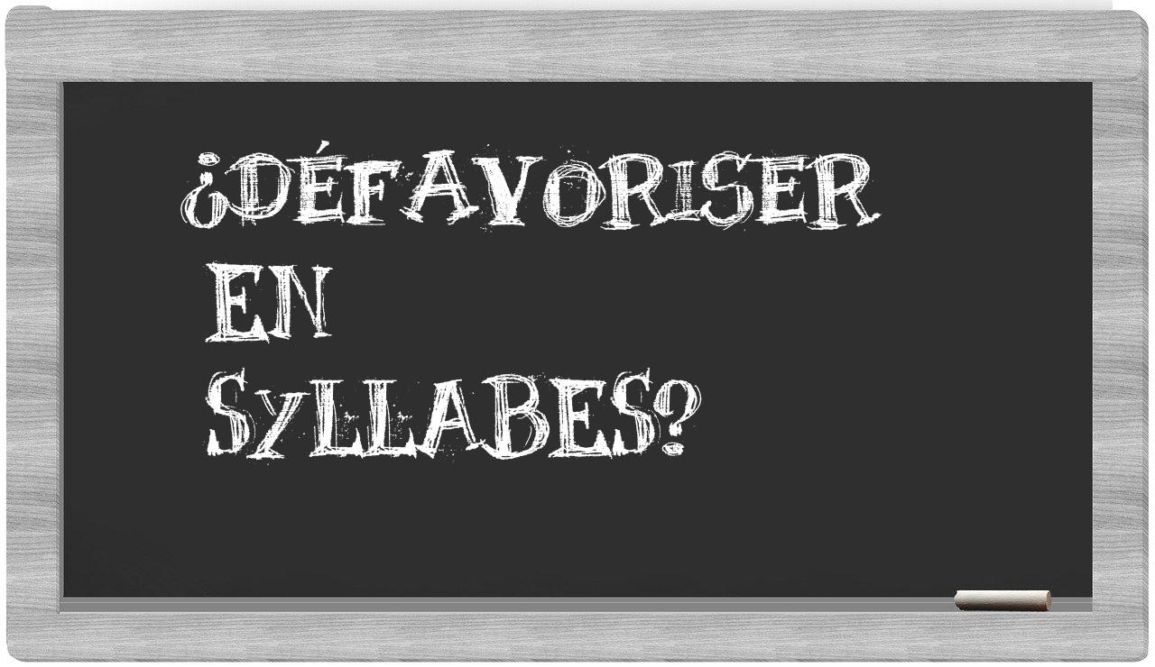 défavoriser in syllables