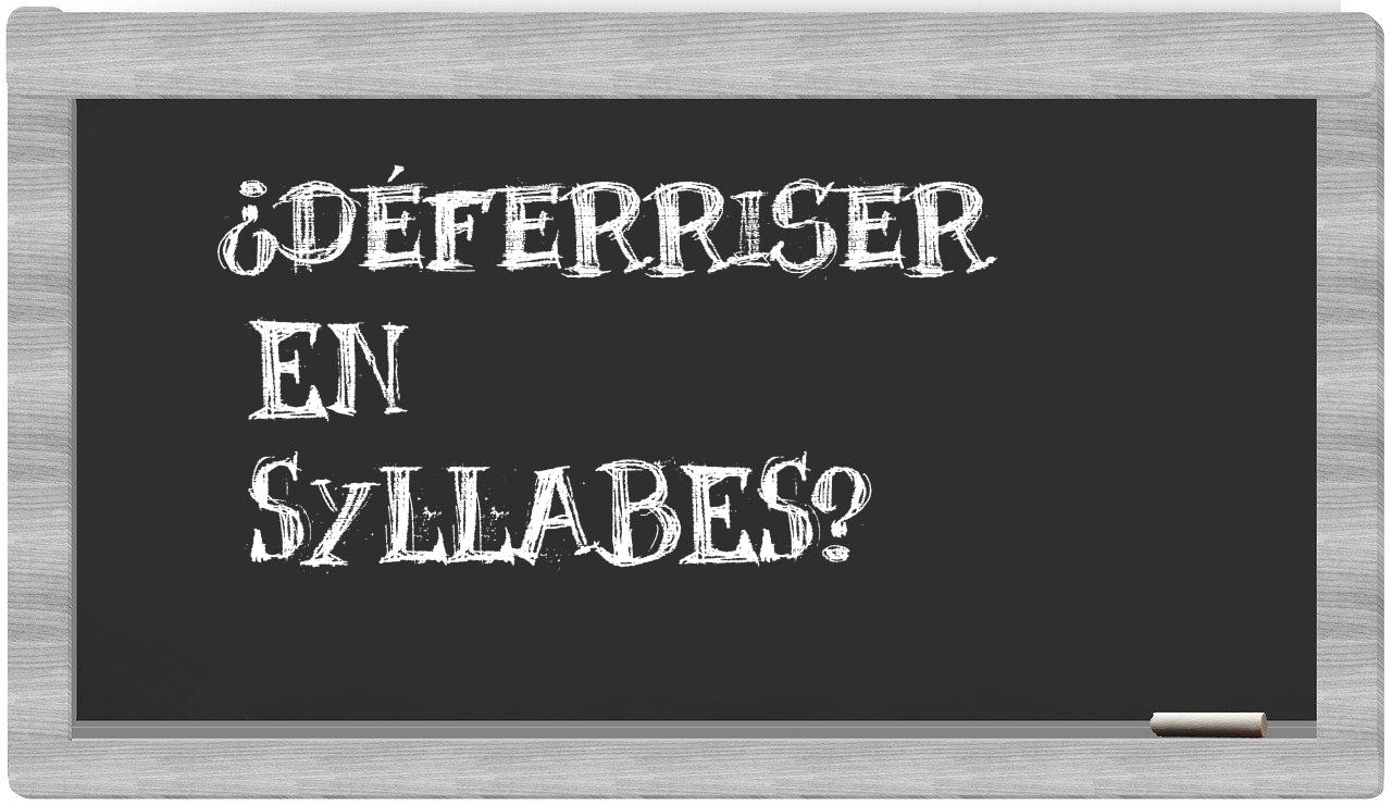 déferriser in syllables