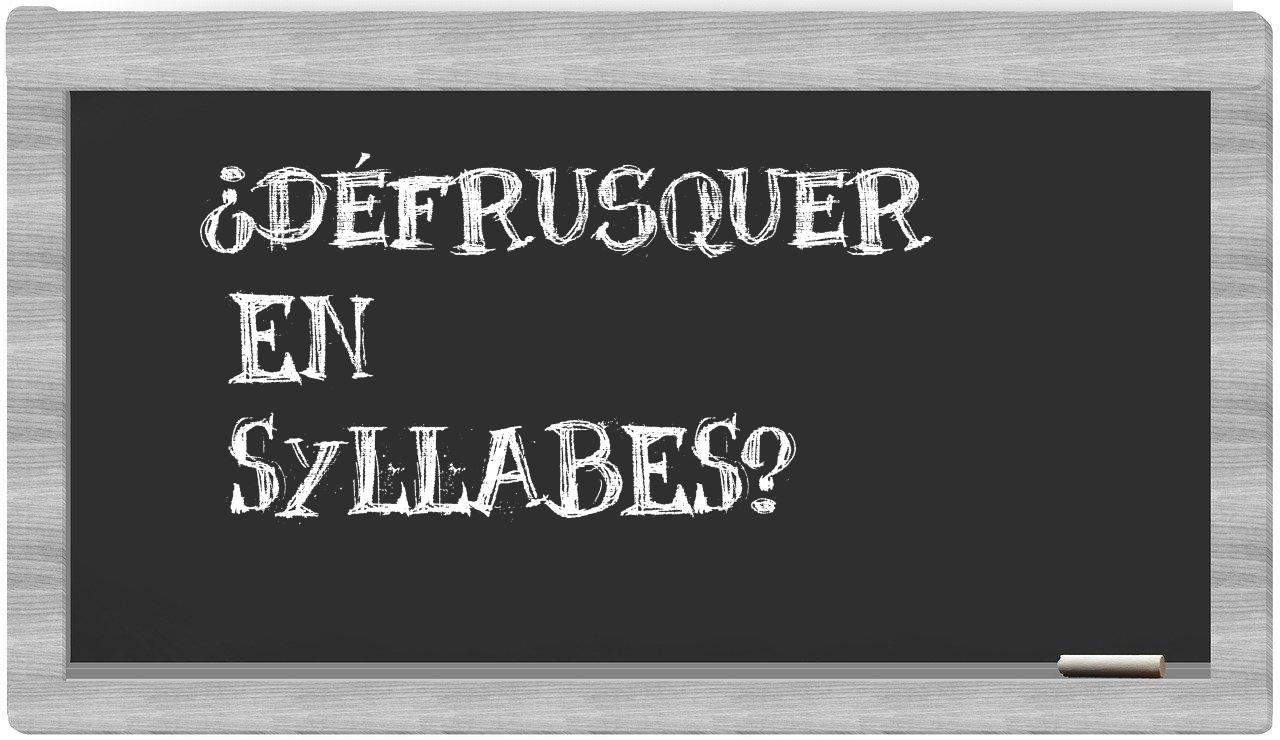 défrusquer in syllables