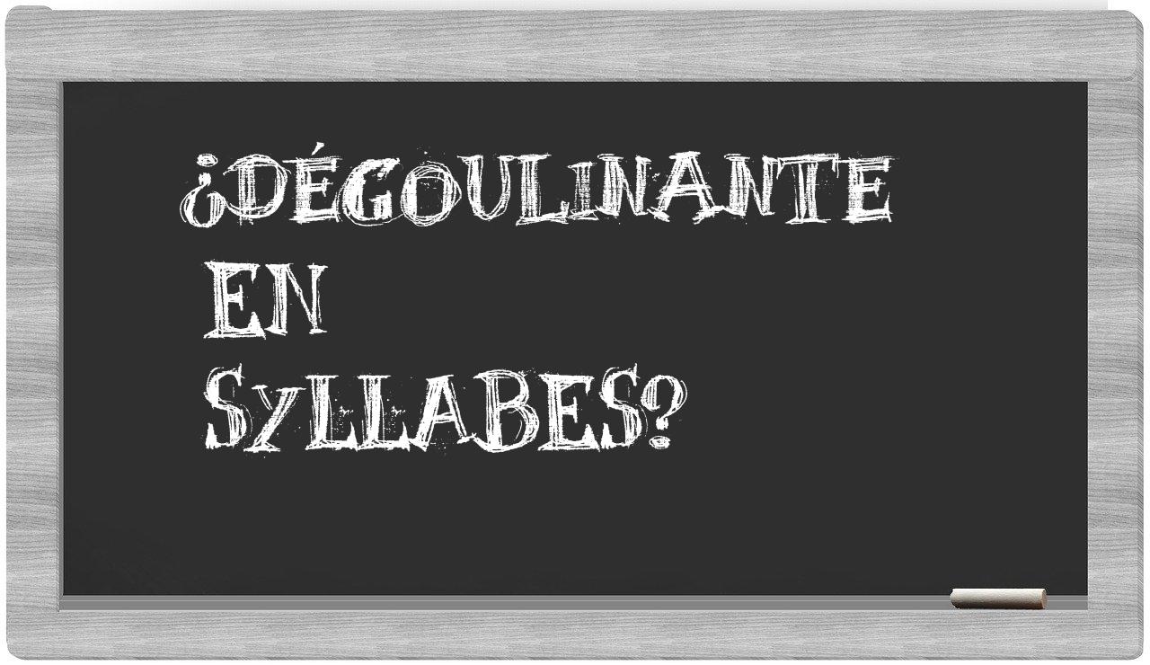 dégoulinante in syllables