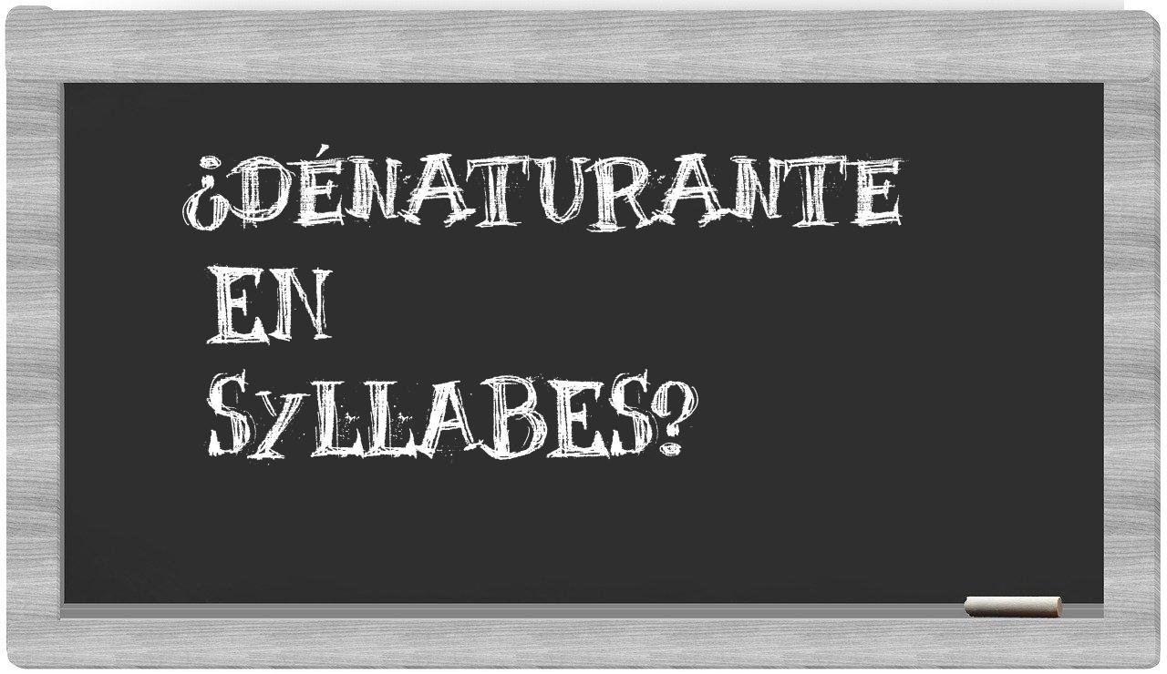 dénaturante in syllables