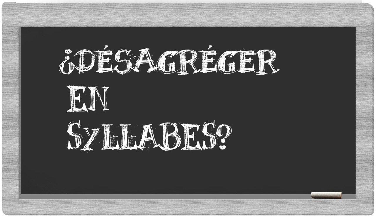 désagréger in syllables