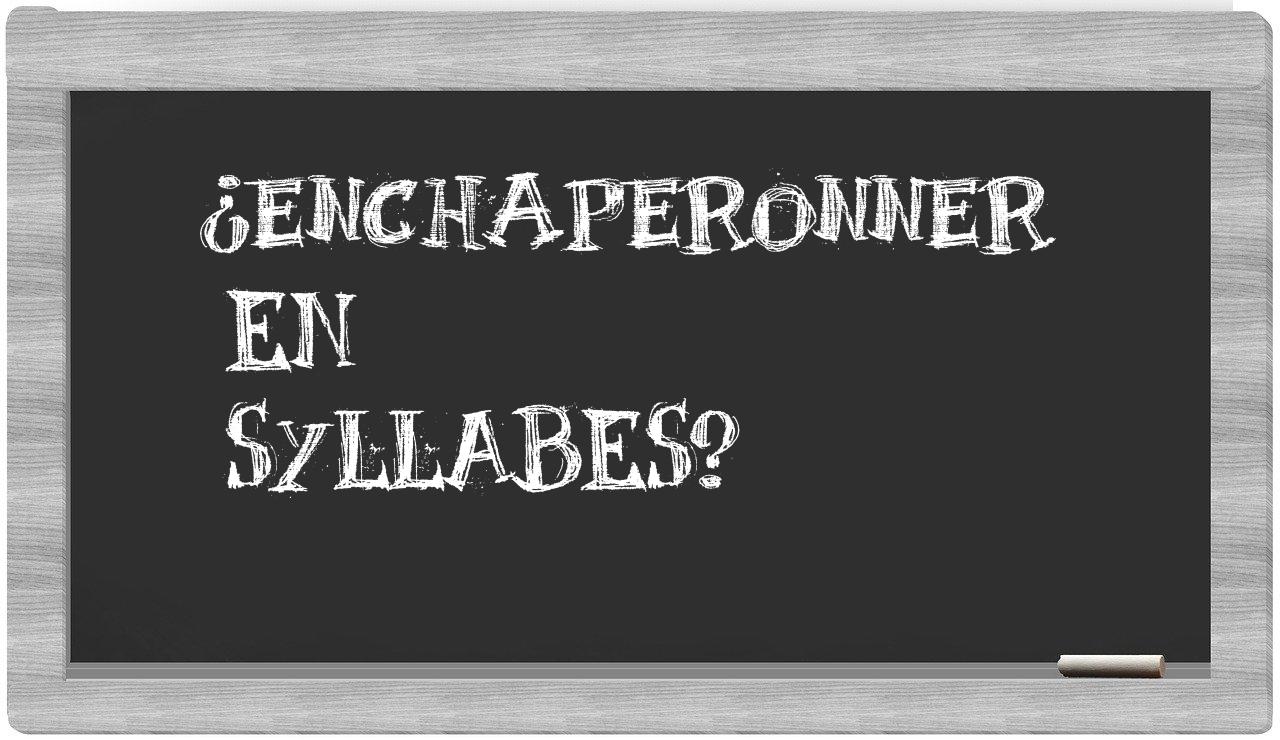 enchaperonner in syllables