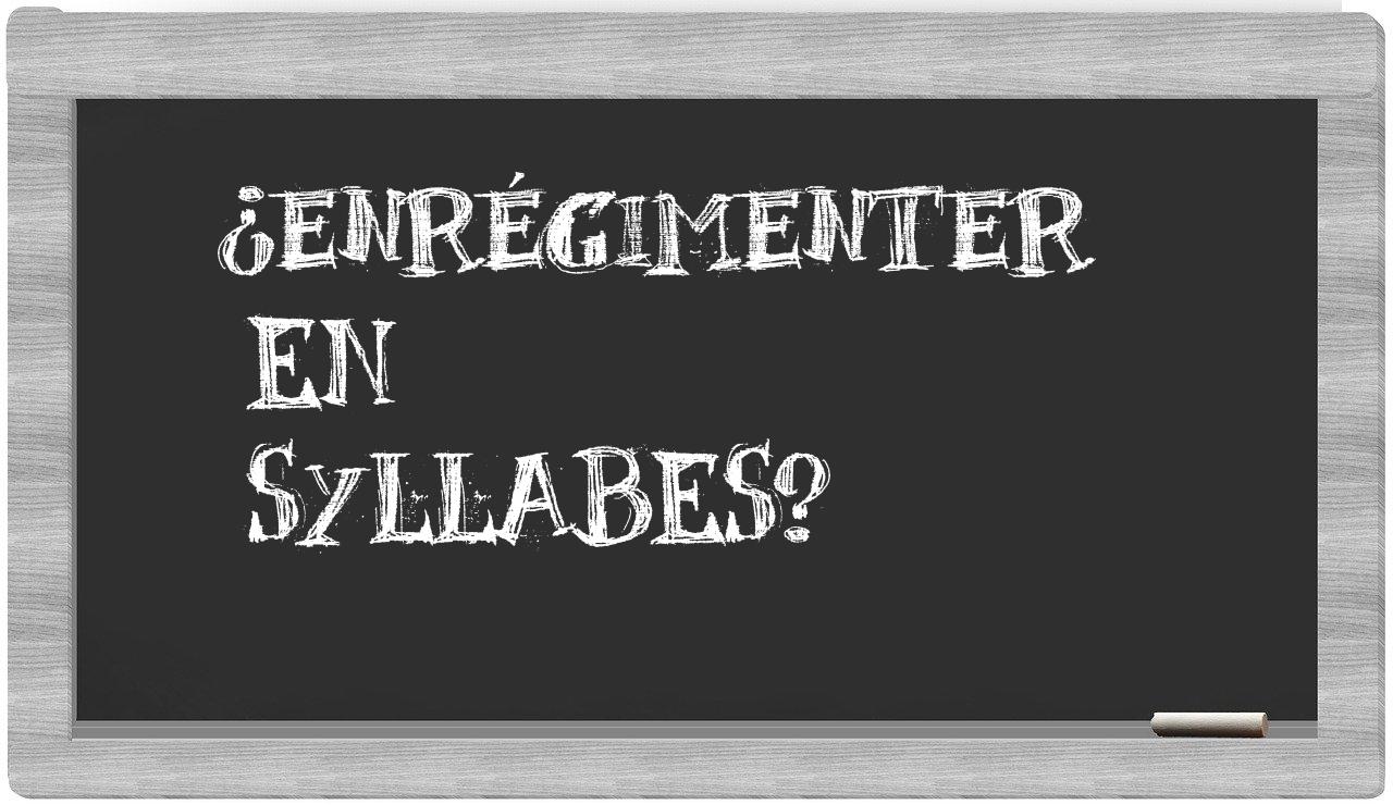 enrégimenter in syllables