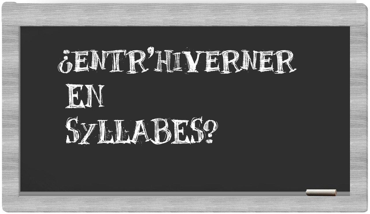 entr'hiverner in syllables