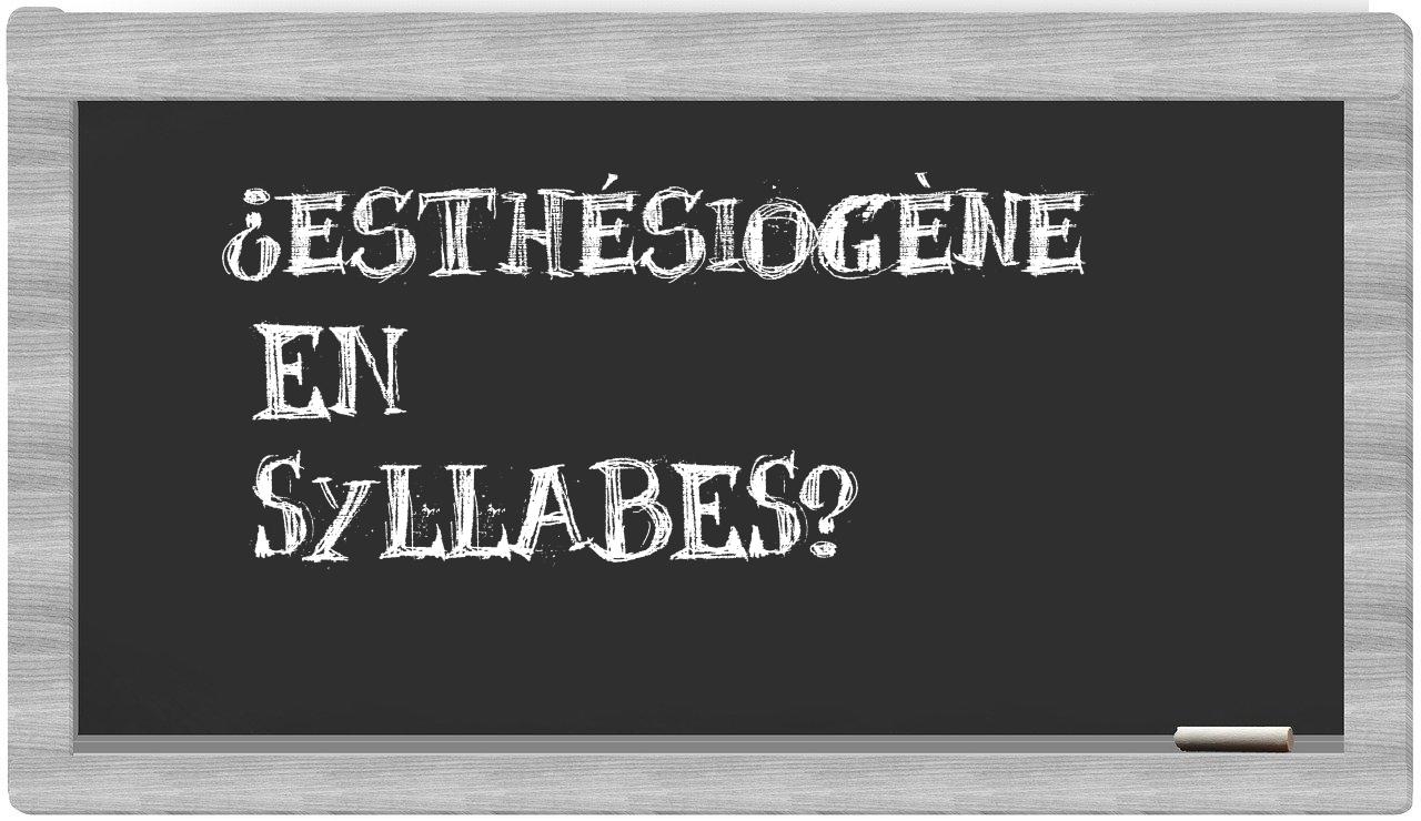 esthésiogène in syllables