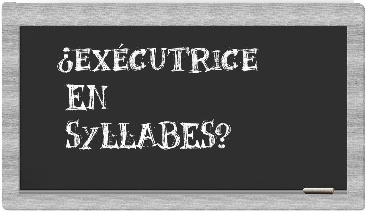 exécutrice in syllables