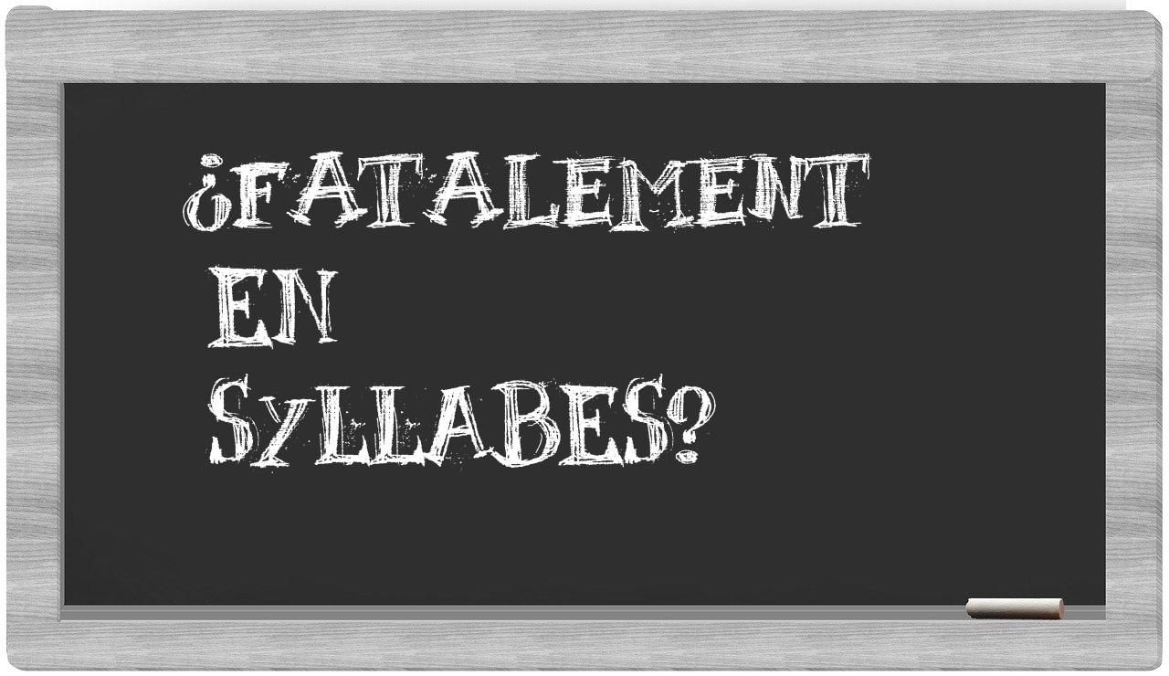 fatalement in syllables