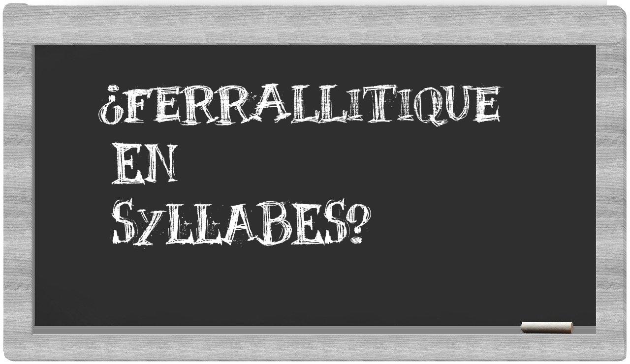 ferrallitique in syllables