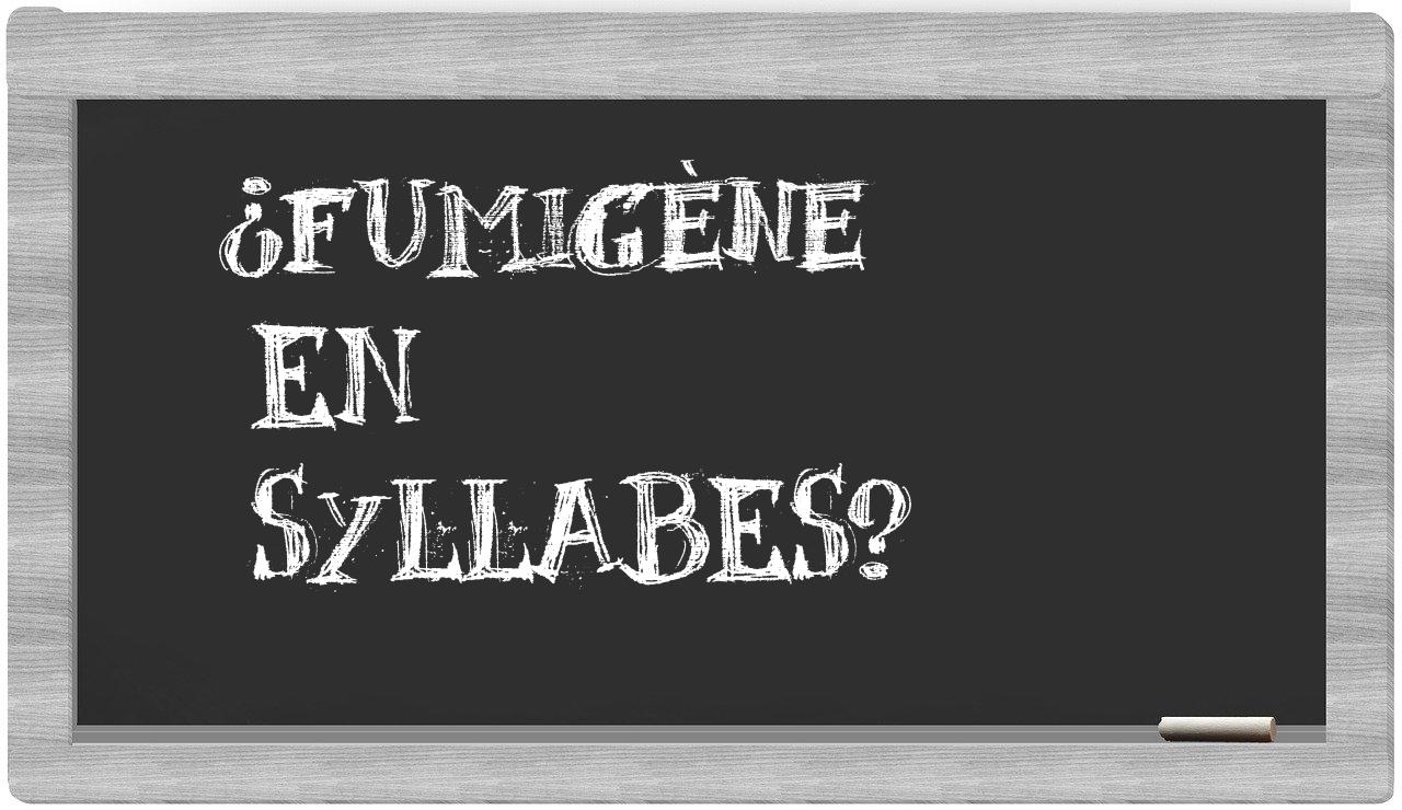 fumigène in syllables