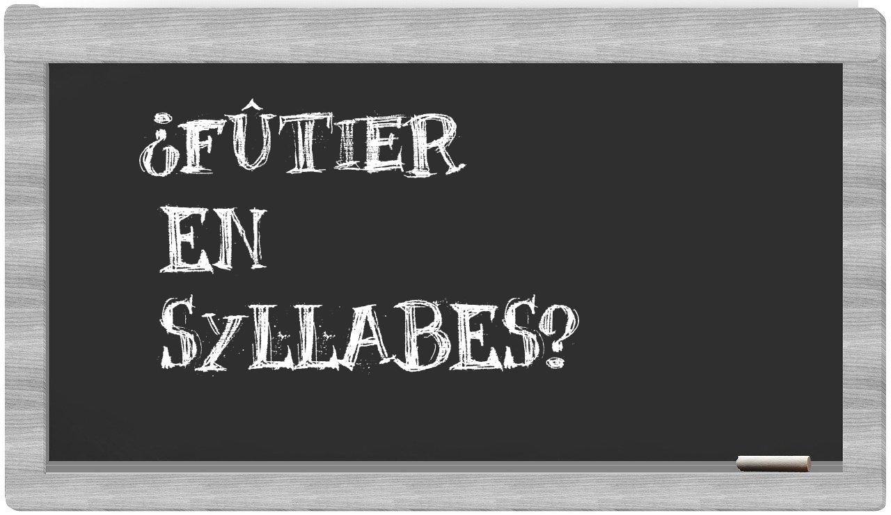 fûtier in syllables