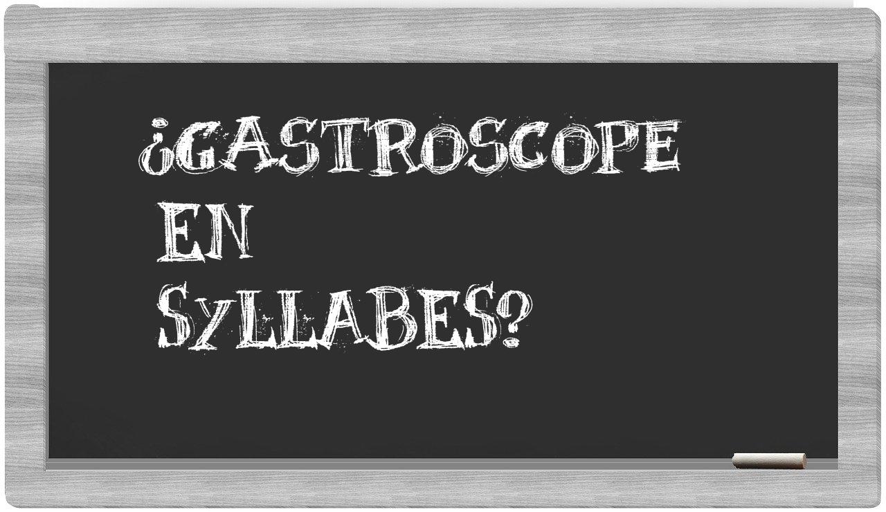 gastroscope in syllables