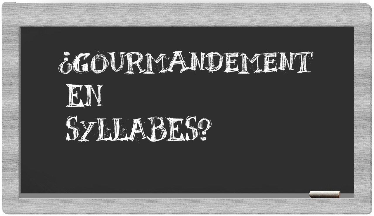 gourmandement in syllables