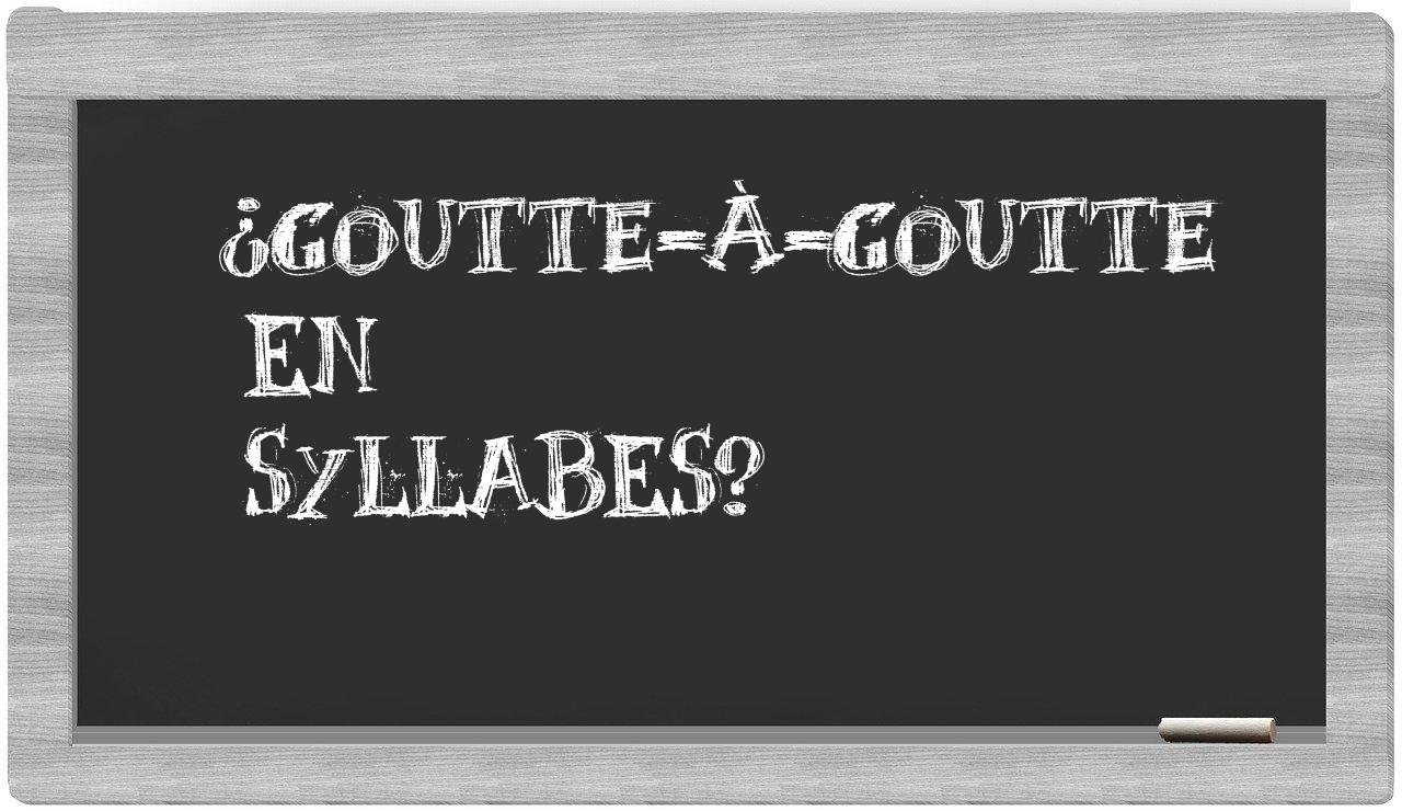 goutte-à-goutte in syllables