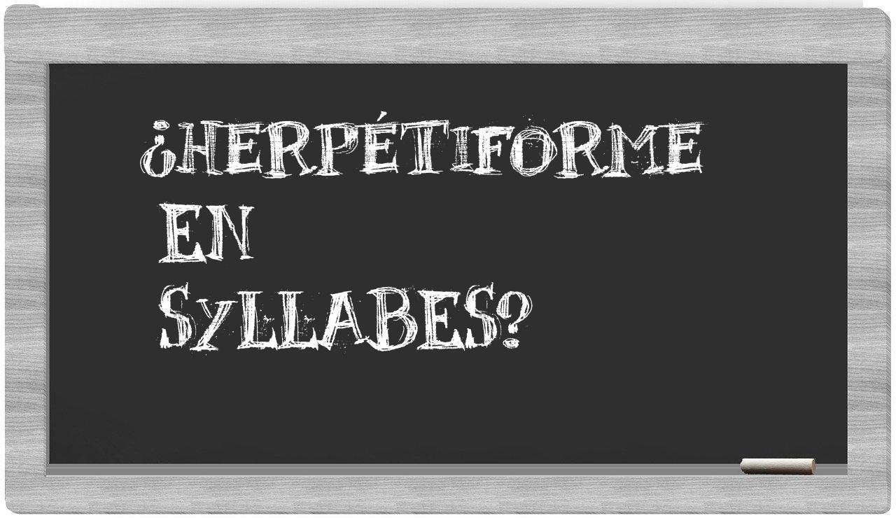 herpétiforme in syllables