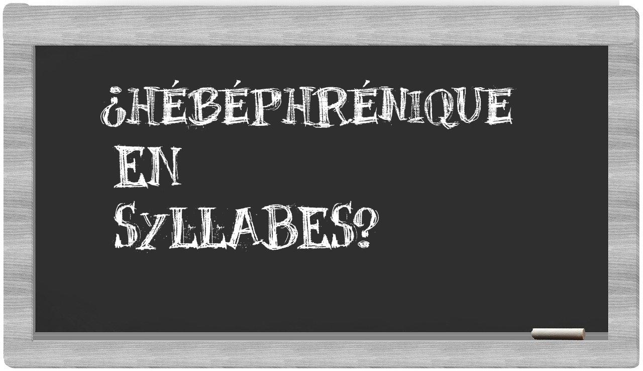 hébéphrénique in syllables