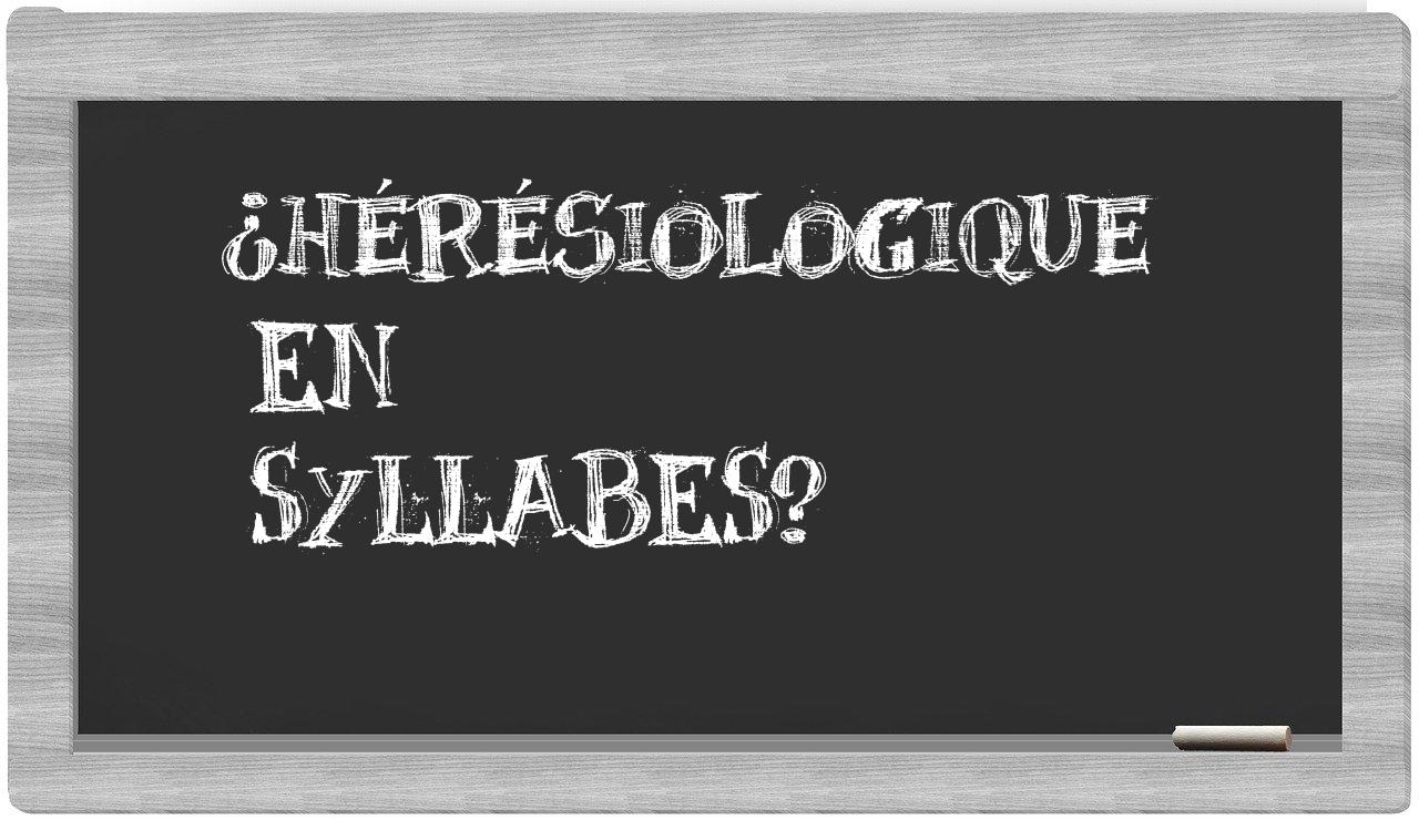hérésiologique in syllables