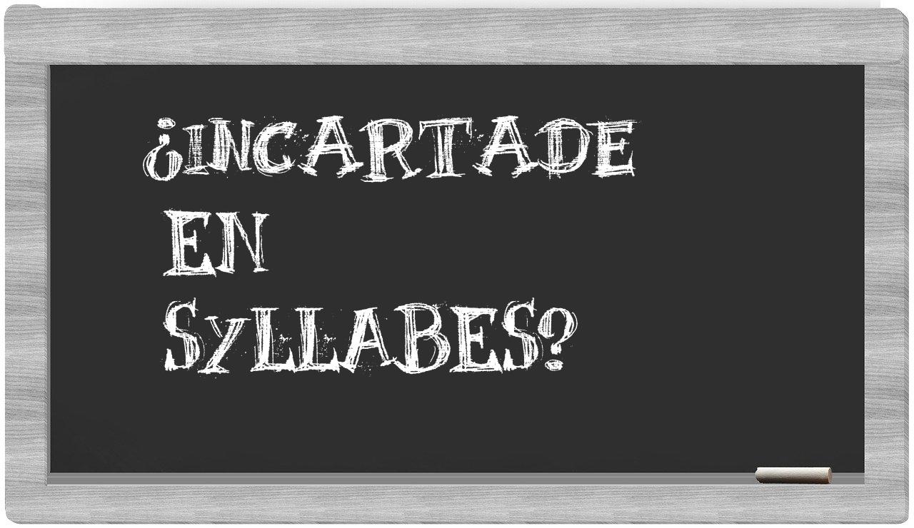 incartade in syllables