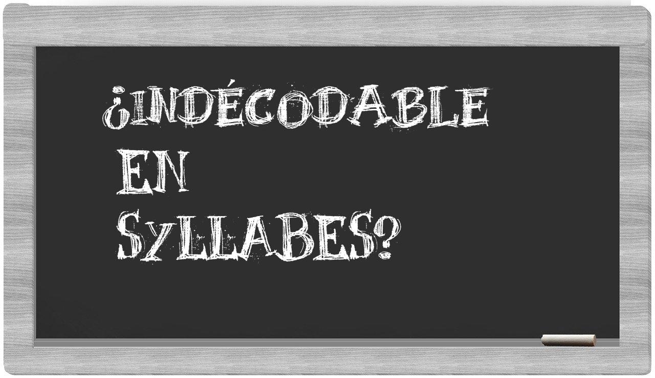 indécodable in syllables