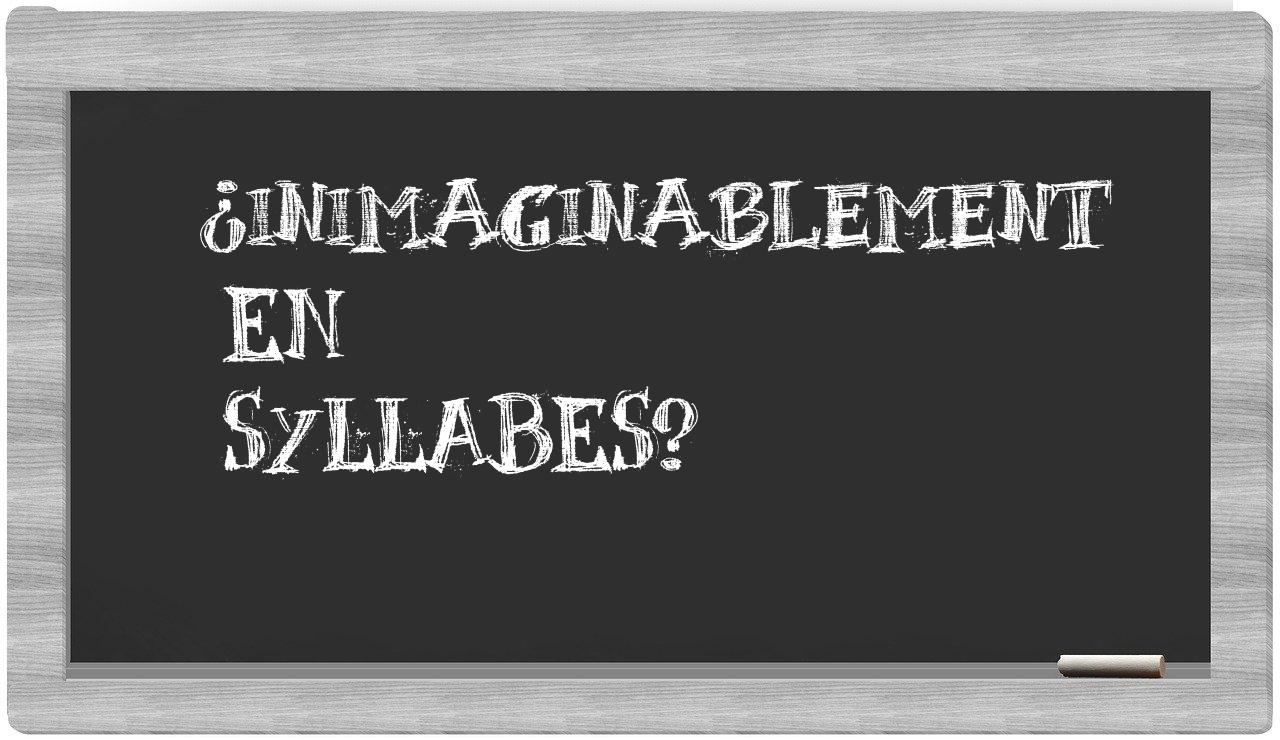 inimaginablement in syllables