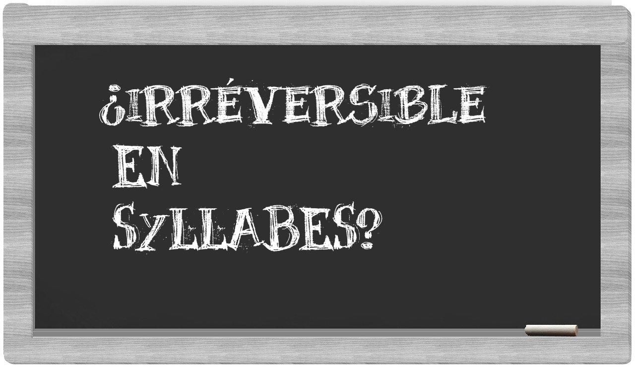 irréversible in syllables