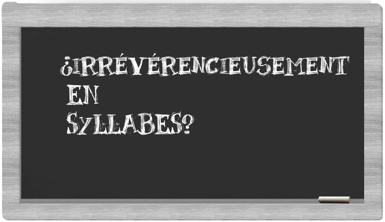 irrévérencieusement in syllables