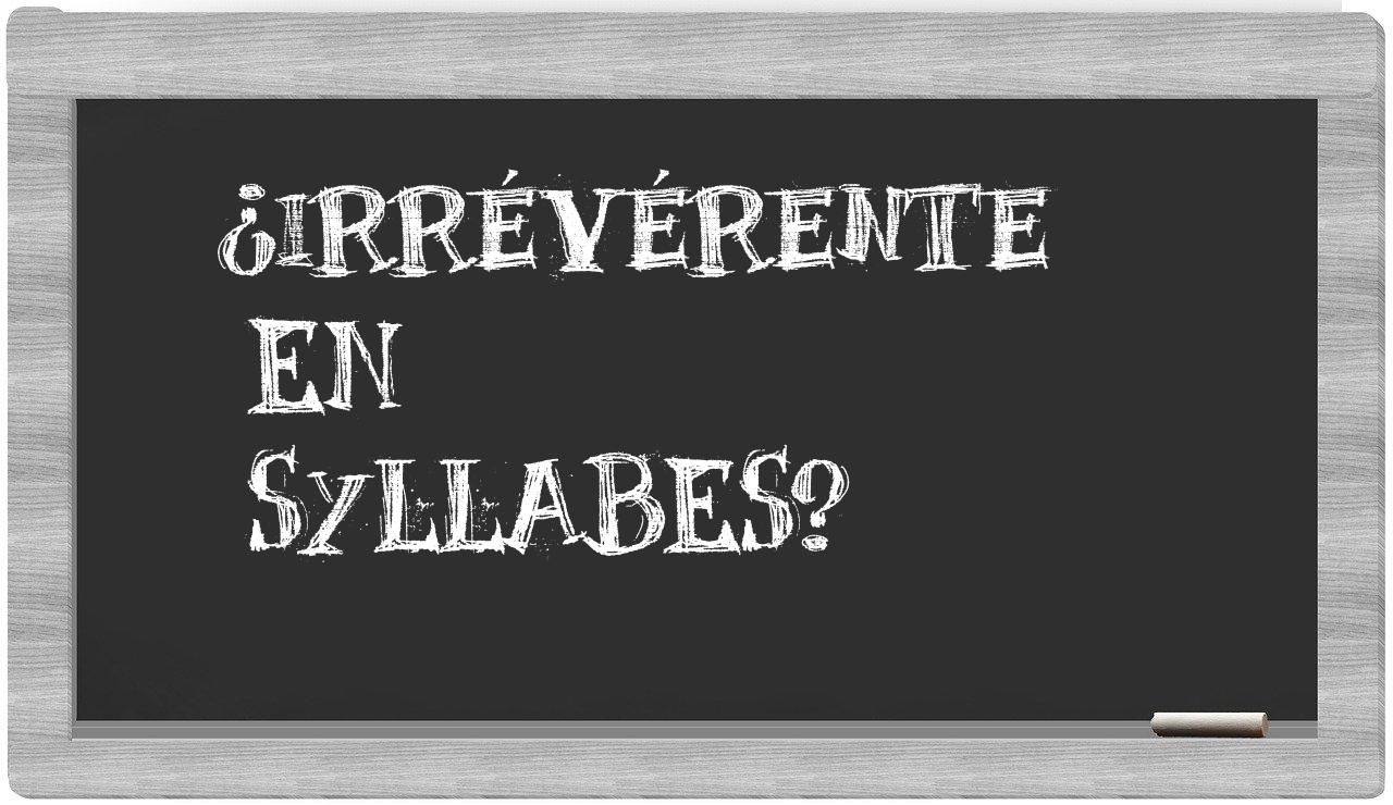 irrévérente in syllables
