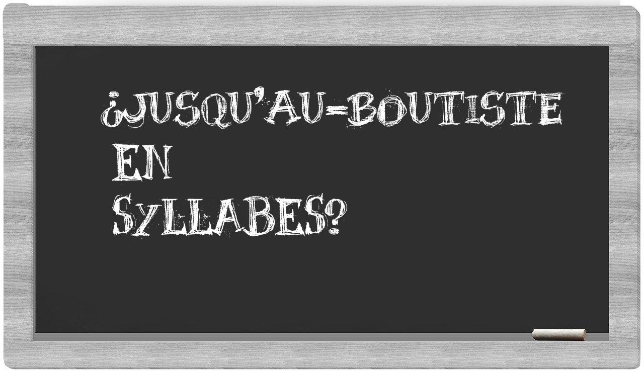 jusqu'au-boutiste in syllables