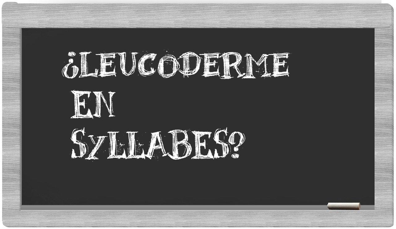 leucoderme in syllables