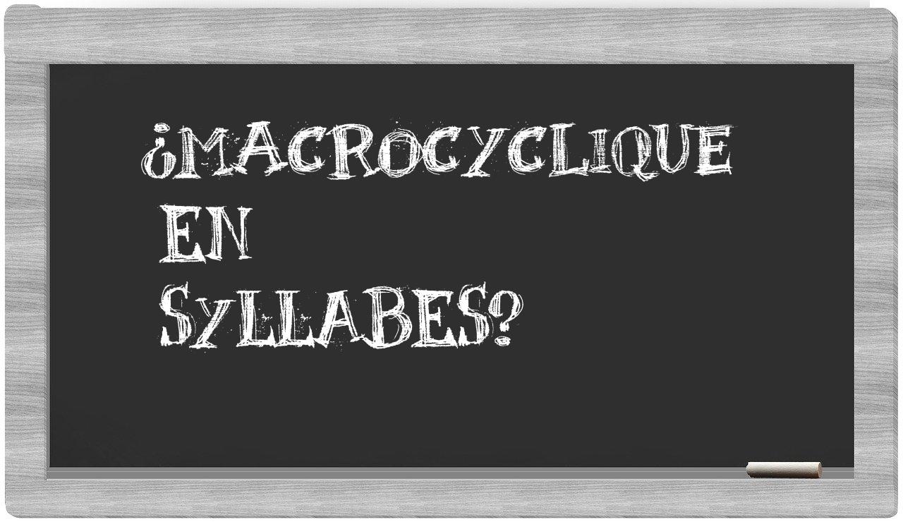 macrocyclique in syllables