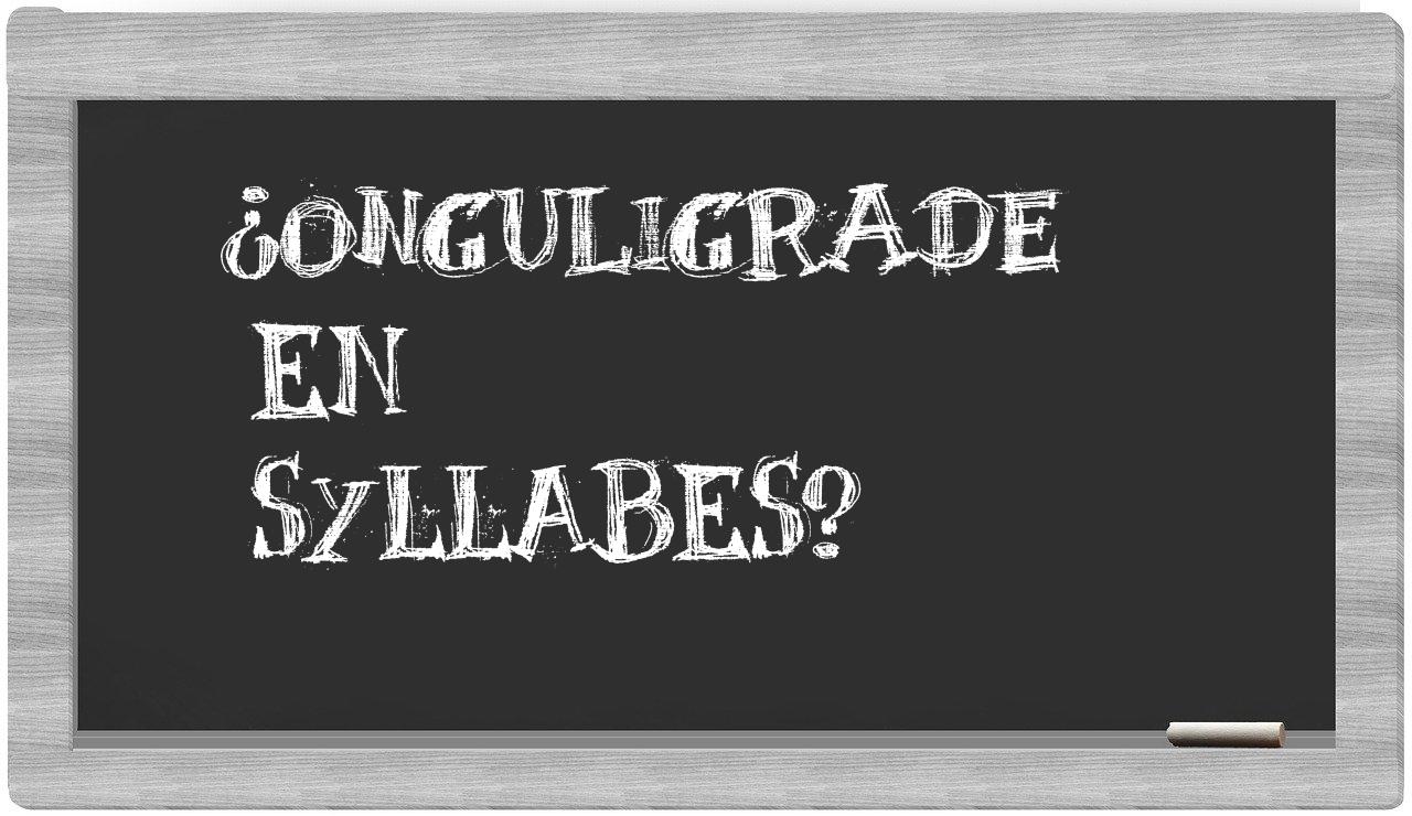 onguligrade in syllables