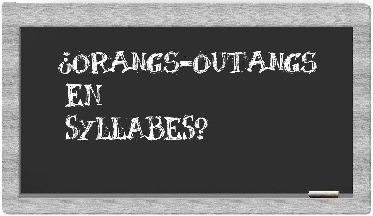 orangs-outangs in syllables